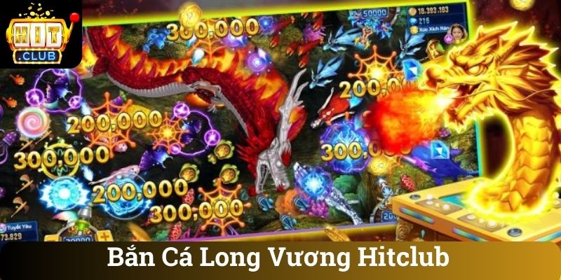 Bắn Cá Long Vương Hitclub