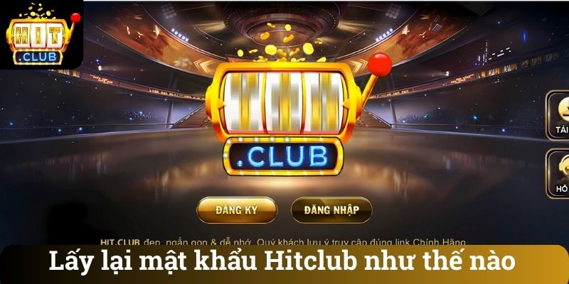 Lay lai mat khau Hitclub nhu the nao Lấy lại mật khẩu Hitclub như thế nào