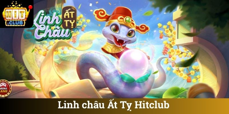 Linh chau At Ty Hitclub Linh châu Ất Tỵ Hitclub