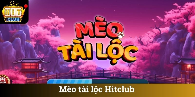Meo tai loc Hitclub Mèo tài lộc Hitclub